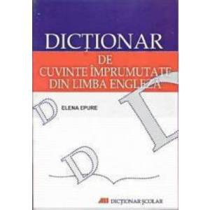 Dictionar de cuvinte imprumutate din limba engleza - Elena Epure imagine