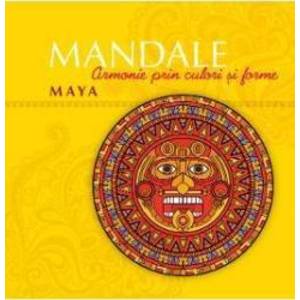 Mandale Maya. Armonie prin culori si forme imagine