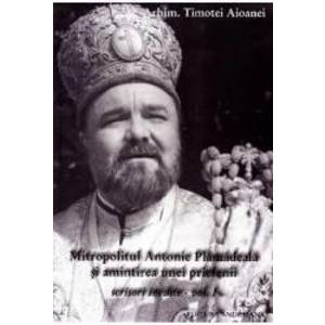 Mitropolitul Antonie Plamadeala si amintirea unei prietenii. Scrieri inedite Vol.1 - Timotei Aioanei imagine