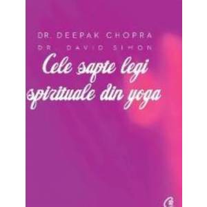 Cele sapte legi spirituale din yoga - Deepak Chopra David Simon imagine