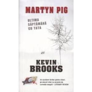 Martyn Pig Ultima saptamana cu tata - Kevin Brooks imagine
