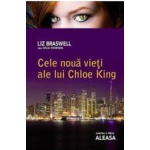 Cele noua vieti ale lui Chloe King Aleasa cartea a 3-a - Liz Braswell imagine