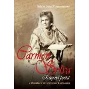 Carmen Sylva Regina poeta. Literatura in serviciul coroanei - Silvia Irina Zimermann imagine