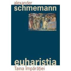 Euharistia Taina Imparatiei - Alexander Schmemann imagine