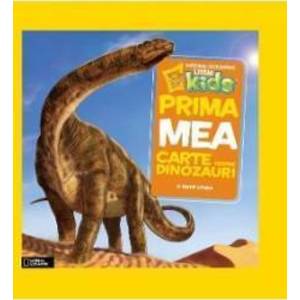 Prima mea carte despre dinozauri - National Geographic little kids imagine
