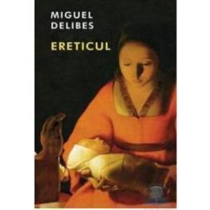 Ereticul - Miguel Delibes imagine