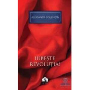 Iubeste revolutia - Aleksandr Soljenitin imagine