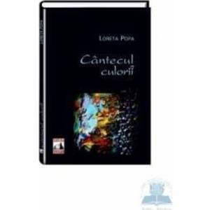 Cantecul culorii - Loreta Popa imagine