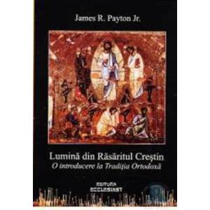 Lumina din Rasaritul Crestin - James R. Payton imagine