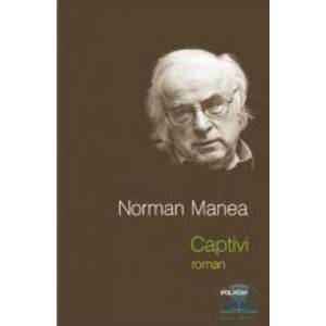 Captivi - Norman Manea imagine