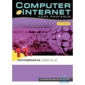 Computer Si Internet Fara Profesor Vol. 11. Fotografia Digitala imagine