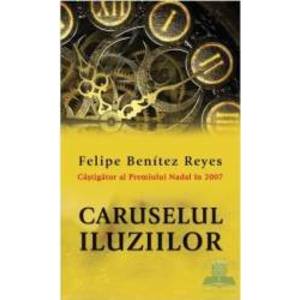 Caruselul iluziilor - Felipe Benitez Reyes imagine