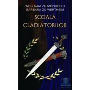 Scoala gladiatorilor - Wolfram zu Mondfeld Barbara zu Wertheim imagine