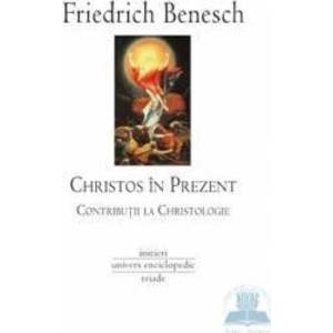 Christos in prezent. Contributii la christologie - Friedrich Benesch imagine