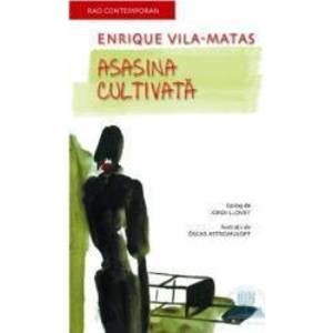 Asasina cultivata - Enrique Vila-Matas imagine