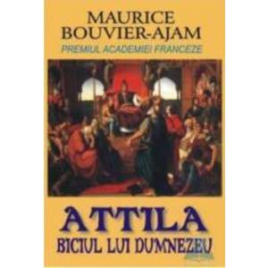 Attila biciul lui Dumnezeu - Maurice Bouvier-Ajam imagine