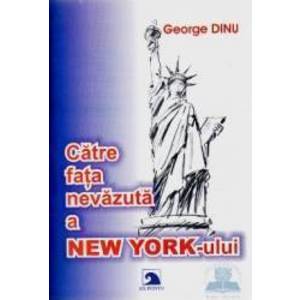 Catre fata nevazuta a New York-ului - George Dinu imagine