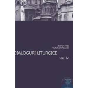 Dialoguri liturgice vol. IV - Ioannis Foundoulis imagine