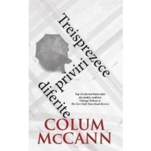 Treisprezece priviri diferite - Colum McCann imagine