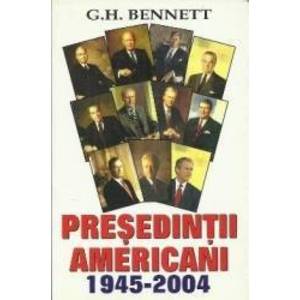 Presedintii americani 1945-2004 - G.H. Bennett imagine