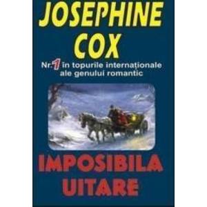Imposibila uitare - Josephine Cox imagine