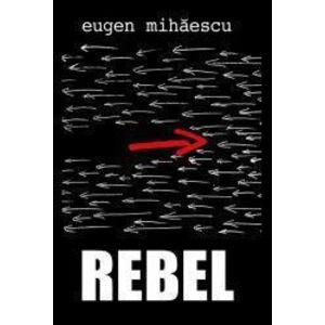 Rebel - Eugen Mihaescu imagine