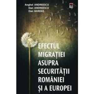 Efectul migratiei asupra securitatii Romaniei si a Europei - Anghel Andreescu Dan Andreescu Dan Bardas imagine