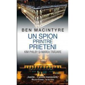 Un spion printre prieteni - Ben Macintyre imagine