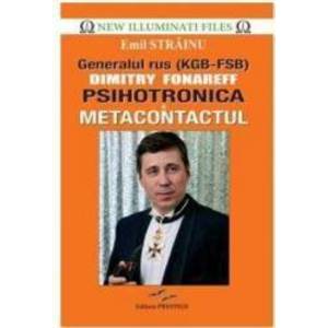 Generalul rus Dimitry Fonareff. Psihotronica si Metacontactul - Emil Strainu imagine