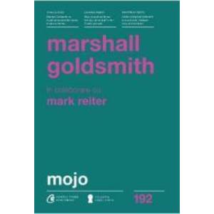 Mojo - Marshall Goldsmith Mark Reiter imagine