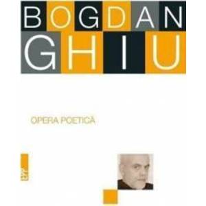 Opera poetica - Bogdan Ghiu imagine