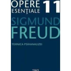 Opere esentiale 11 - Tehnica psihanalizei 2010 - Sigmund Freud imagine