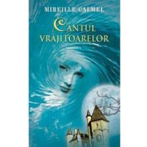 Cantul vrajitoarelor Vol. 1 - Mireille Calmel imagine