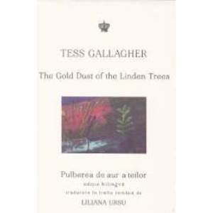 Pulberea de aur a teilor. The Gold Dust of the Linden Trees - Tess Gallagher imagine