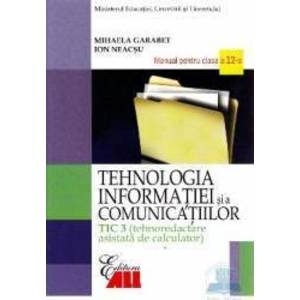 Tehnologia Informatiei Cls 12 Tic 3 Si A Comunicatiilor 2007 - Mihaela Garabet Ion Neacsu imagine