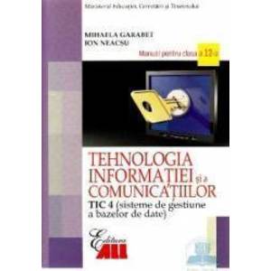 Tehnologia Informatiei Cls 12 Tic 4 Si A Comunicatiilor 2007 - Mihaela Garabet Ion Neacsu imagine