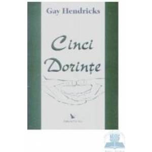 Cinci dorinte - Gay Hendricks imagine