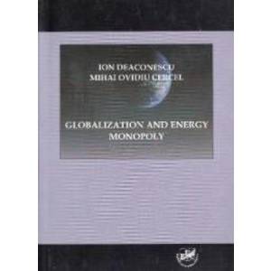 Globalization and Energy Monopoly - Ion Deaconescu Mihai Ovidiu Cercel imagine