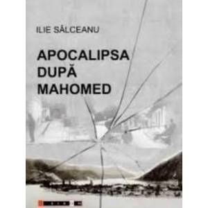 Apocalipsa Dupa Mahomed - Ilie Salceanu imagine
