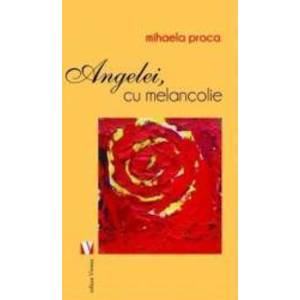 Angelei cu melancolie - Mihaela Proca imagine