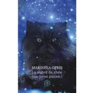 La umbra de stele sau jurnal pisicesc - Marinela Opris imagine