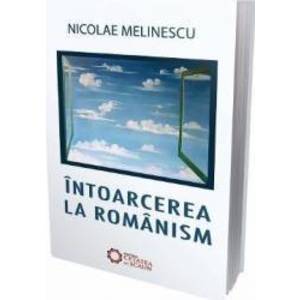 Intoarcerea la romanism - Nicolae Melinescu imagine