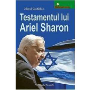 Testamentul Lui Ariel Sharon - Michel Gurfinkiel imagine
