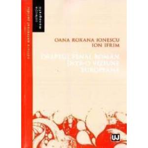 Dreptul penal roman intr-o viziune europeana - Oana Roxana Ionescu Ion Ifrim imagine