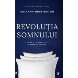 Revolutia somnului - Arianna Huffington imagine