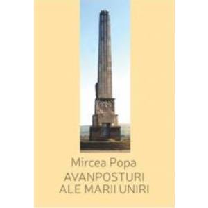 Avanposturi ale Marii Uniri - Mircea Popa imagine