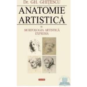 Anatomie artistica 3 Morfologia artistica. Expresia - Gh. Ghitescu imagine