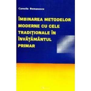 Imbinarea metodelor moderne cu cele traditionale in invatamantul primar and 65279 - Camelia Romanescu imagine