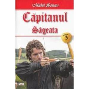 Capitanul Vol. 3 Sageata - Michel Zevaco imagine