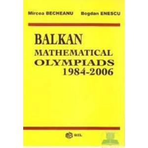 Balkan mathematical olympiads 1984-2006 - Mircea Becheanu Bogdan Enescu imagine